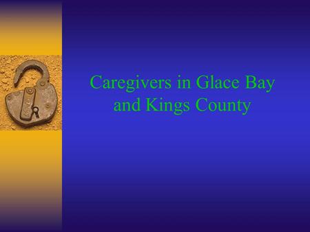 Caregivers in Glace Bay and Kings County.  The population of Kings County will be younger than that of Glace Bay  Based on age: »Glace Bay caregivers.