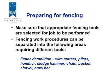 Preparing for fencing Make sure that appropriate fencing tools are selected for job to be performed Fencing work procedures can be separated into the following.
