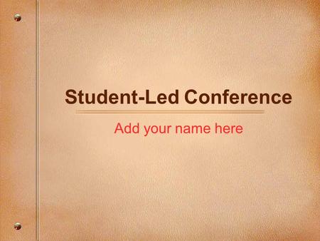 Student-Led Conference Add your name here. Student-Led Conference 我是 ： ＿＿＿＿＿＿