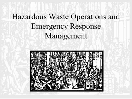 Hazardous Waste Operations and Emergency Response Management.