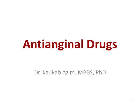 Antianginal Drugs Dr. Kaukab Azim. MBBS, PhD.
