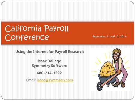 Using the Internet for Payroll Research Isaac Dallago Symmetry Software 480-214-1522   California Payroll Conference.
