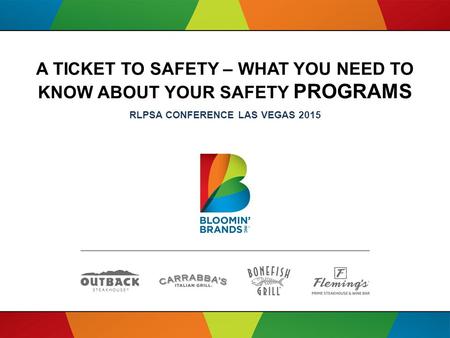 A TICKET TO SAFETY – WHAT YOU NEED TO KNOW ABOUT YOUR SAFETY PROGRAMS RLPSA CONFERENCE LAS VEGAS 2015.