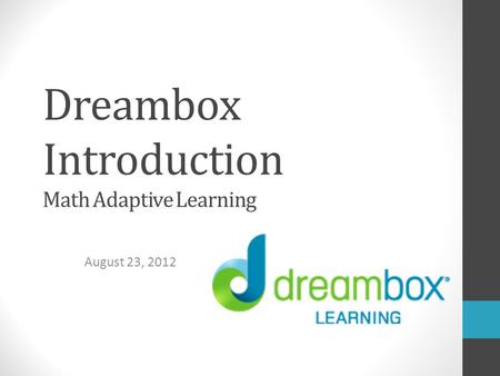 Dreambox Introduction Math Adaptive Learning August 23, 2012.