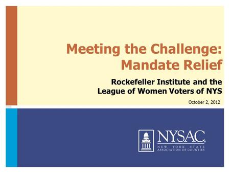 Meeting the Challenge: Mandate Relief Rockefeller Institute and the League of Women Voters of NYS October 2, 2012.