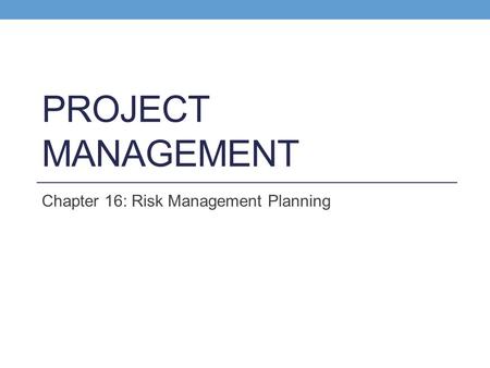 Chapter 16: Risk Management Planning