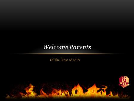 Of The Class of 2018 Welcome Parents. Staff here tonight to answer your questions Principal: Trina Canavan Vice-Principal: Nancy Martin (A-L) & Randy.
