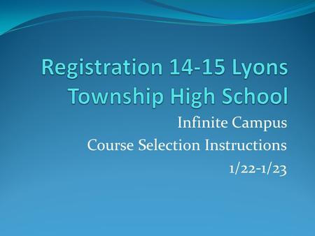 Infinite Campus Course Selection Instructions 1/22-1/23.