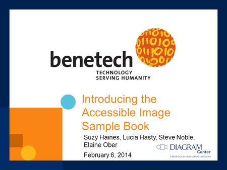 Introducing the Accessible Image Sample Book Suzy Haines, Lucia Hasty, Steve Noble, Elaine Ober February 6, 2014.