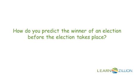 How do you predict the winner of an election before the election takes place?