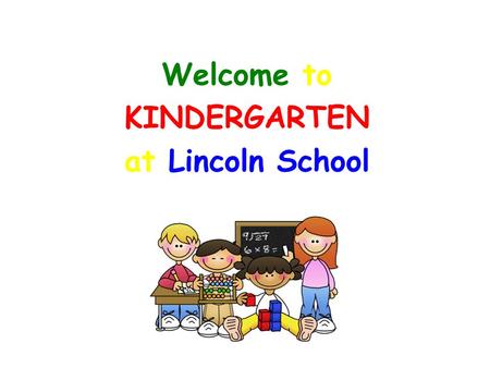 Welcome to KINDERGARTEN at Lincoln School. CLASS INFORMATION Please REGISTER on the SJPS website and subscribe to my e-alerts! Newsletters will be posted.