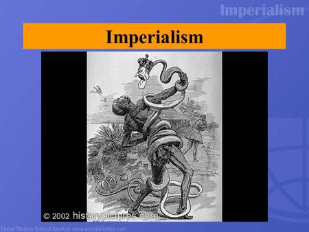 Imperialism Ask students to describe what they see in this cartoon. What might the “snake” represent? Why would it have a human head? Who is it coiling.