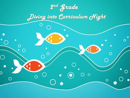 2 nd Grade Diving into Curriculum Night. Meet the Teachers Julia Smith  Erica O’Donnell