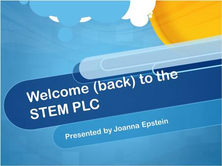 Welcome (back) to the STEM PLC Presented by Joanna Epstein.