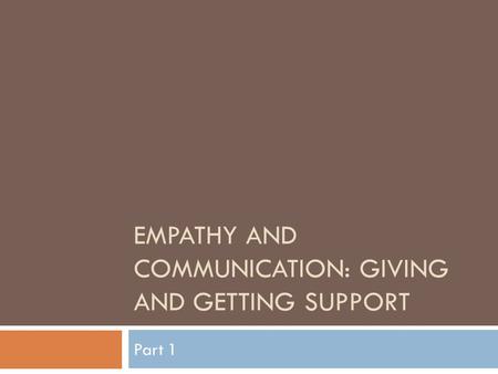 Empathy and Communication: giving and Getting Support