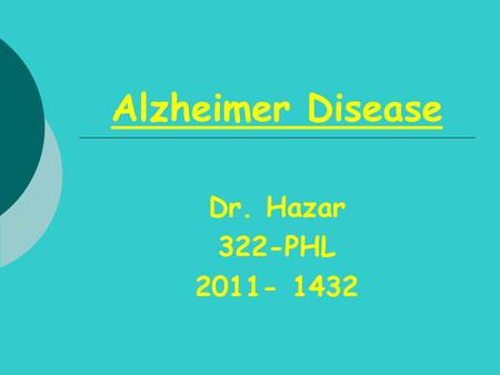 Alzheimer Disease Dr. Hazar 322-PHL 2011- 1432. The year 2006 is the centenary of the famous presentation of Alois Alzheimer which first described the.