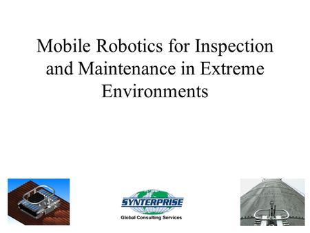 Mobile Robotics for Inspection and Maintenance in Extreme Environments.