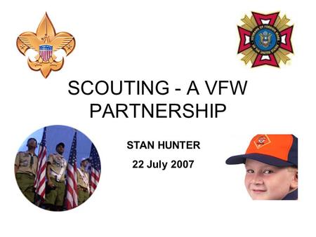 SCOUTING - A VFW PARTNERSHIP STAN HUNTER 22 July 2007.