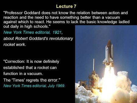 Physics 207: Lecture 7, Pg 1 Professor Goddard does not know the relation between action and reaction and the need to have something better than a vacuum.