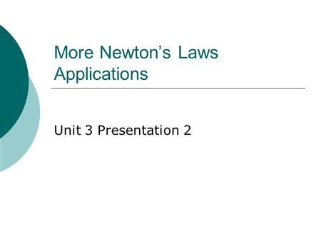 More Newton’s Laws Applications