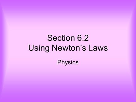 Section 6.2 Using Newton’s Laws