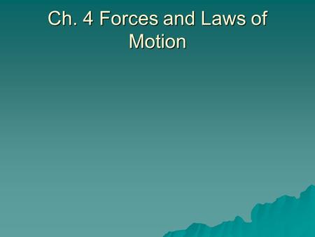 Ch. 4 Forces and Laws of Motion