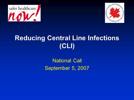 Reducing Central Line Infections (CLI) National Call September 5, 2007.
