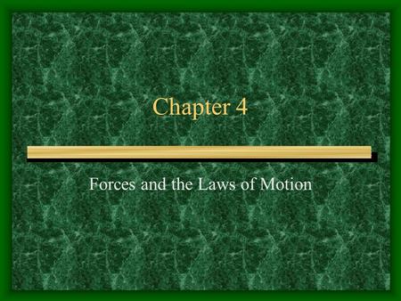 Chapter 4 Forces and the Laws of Motion. Chapter Objectives Define force Identify different classes of forces Free Body Diagrams Newton’s Laws of Motion.