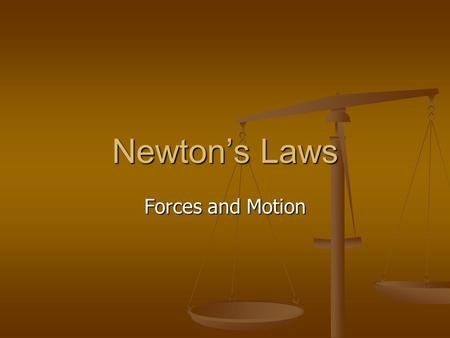 Newton’s Laws Forces and Motion. Laws of Motion formulated by Issac Newton in the late 17 th century formulated by Issac Newton in the late 17 th century.