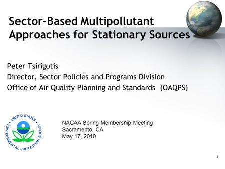 1 Sector–Based Multipollutant Approaches for Stationary Sources Peter Tsirigotis Director, Sector Policies and Programs Division Office of Air Quality.