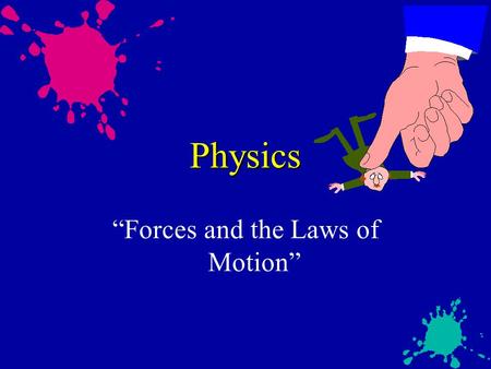 Physics “Forces and the Laws of Motion”. Forces u kinematics - the study of motion without regard to the forces causing the motion u dynamics - the.