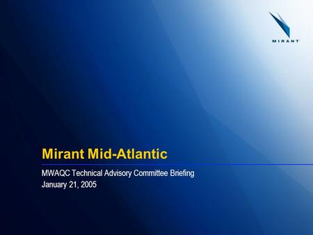 Mirant Mid-Atlantic MWAQC Technical Advisory Committee Briefing January 21, 2005.