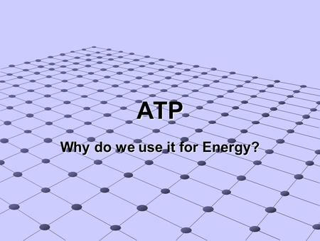 ATP Why do we use it for Energy? ATP: Adenosine Triphosphate Consists of Adensosine + 3 Phosphates Consists of Adensosine + 3 Phosphates Highly unstable.