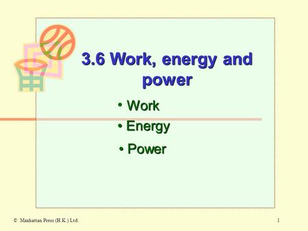 1© Manhattan Press (H.K.) Ltd. Work Energy Energy 3.6 Work, energy and power Power Power.