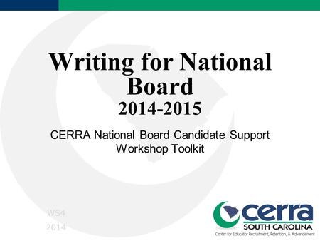 Writing for National Board 2014-2015 CERRA National Board Candidate Support Workshop Toolkit WS4 2014.