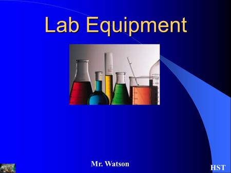 Mr. Watson HST Lab Equipment. Mr. Watson HST Beaker Beakers hold solids or liquids that will not release gases when reacted or are unlikely to splatter.
