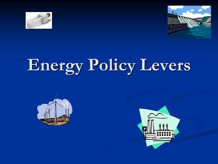 Energy Policy Levers. 2 State as a Taxing Authority Income tax credits or deductions Income tax credits or deductions Residential Alternative Energy Tax.