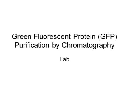 Green Fluorescent Protein (GFP) Purification by Chromatography