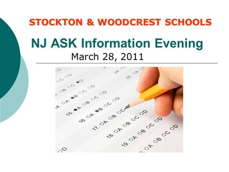 NJ ASK Information Evening March 28, 2011 STOCKTON & WOODCREST SCHOOLS.