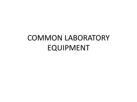 COMMON LABORATORY EQUIPMENT. FLASKS, BEAKERS, CYLINDERS Erlenmeyer flask beaker Erlenmeyer flasks and beakers are used for mixing, transporting, and reacting,