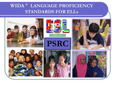N PSRC ® WIDA ® LANGUAGE PROFICIENCY STANDARDS FOR ELLs.