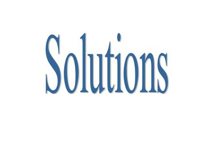 Solutions Solubility -the amount of solute that can be dissolved to form a solution. Solvent – the substance in a solution present in the greatest amount.