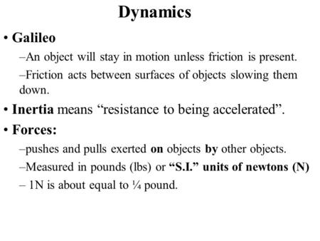 Dynamics Galileo Inertia means “resistance to being accelerated”.