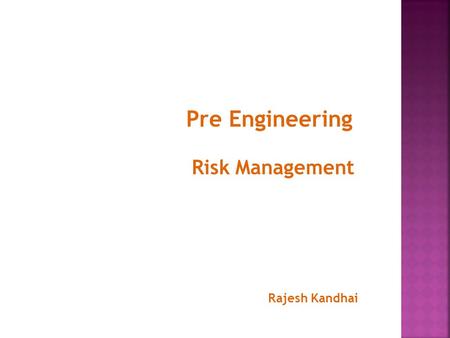 Pre Engineering Risk Management Rajesh Kandhai.  Hazard – source (e.g. substance, activity, event or environment) or situation that could potentially.