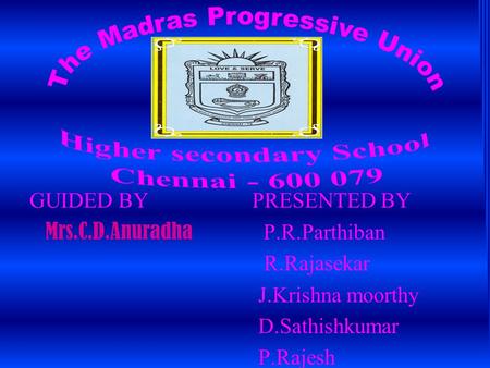 GUIDED BY PRESENTED BY Mrs.C.D.Anuradha P.R.Parthiban R.Rajasekar J.Krishna moorthy D.Sathishkumar P.Rajesh.