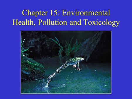 Chapter 15: Environmental Health, Pollution and Toxicology.