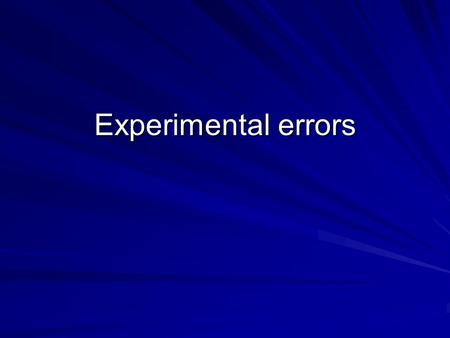 Experimental errors.