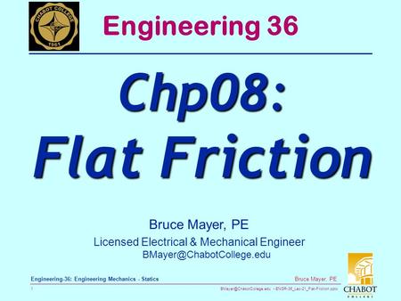 ENGR-36_Lec-21_Flat-Friction.pptx 1 Bruce Mayer, PE Engineering-36: Engineering Mechanics - Statics Bruce Mayer, PE Licensed Electrical.