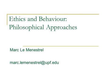 Ethics and Behaviour: Philosophical Approaches Marc Le Menestrel
