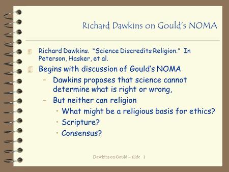 Dawkins on Gould ~ slide 1 Richard Dawkins on Gould’s NOMA 4 Richard Dawkins. “Science Discredits Religion.” In Peterson, Hasker, et al. 4 Begins with.